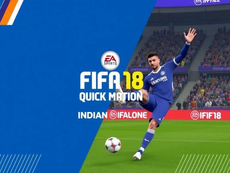 FIFA 18 Quick Match Indian Special Features FIFA 18 Indian Edition Features